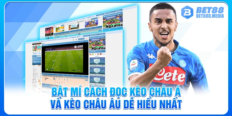 Bật mí cách đọc kèo châu Á và kèo châu Âu dễ hiểu nhất