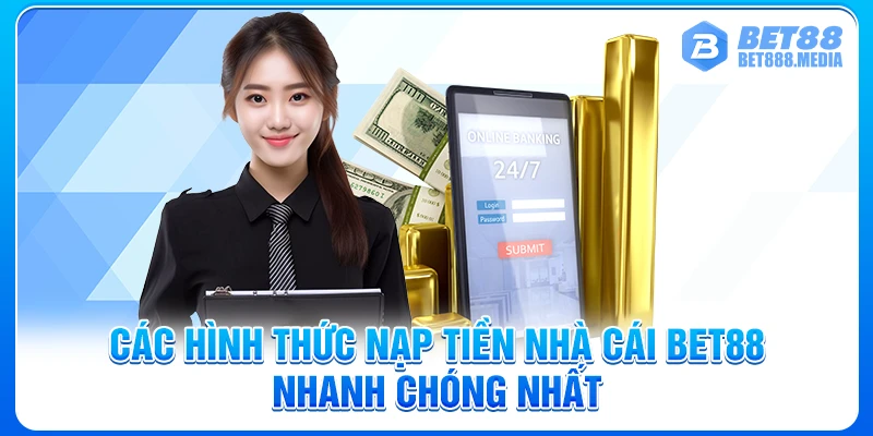 Các hình thức nạp tiền nhà cái Bet88 nhanh chóng nhất