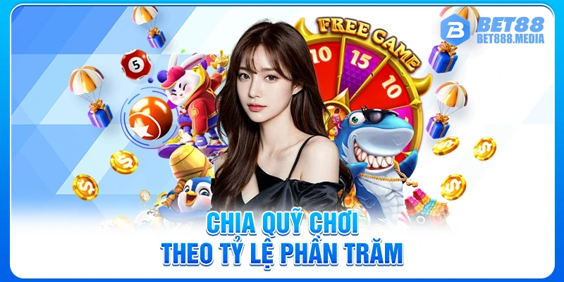 Chia quỹ chơi theo tỷ lệ phần trăm