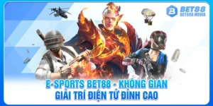 E-sports Bet88 - Không Gian Giải Trí Điện Tử Đỉnh Cao