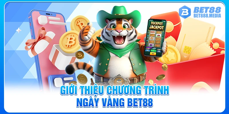 Giới thiệu chương trình ngày vàng Bet88
