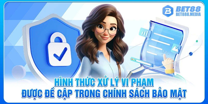 Hình thức xử lý vi phạm được đề cập trong chính sách bảo mật