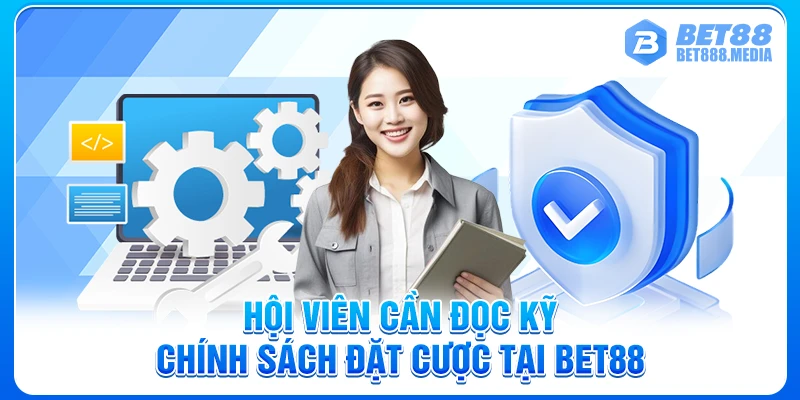 Hội viên cần đọc kỹ chính sách đặt cược tại Bet88