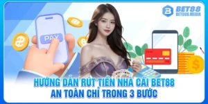 Hướng Dẫn Rút Tiền Nhà Cái Bet88 An Toàn Chỉ Trong 3 Bước