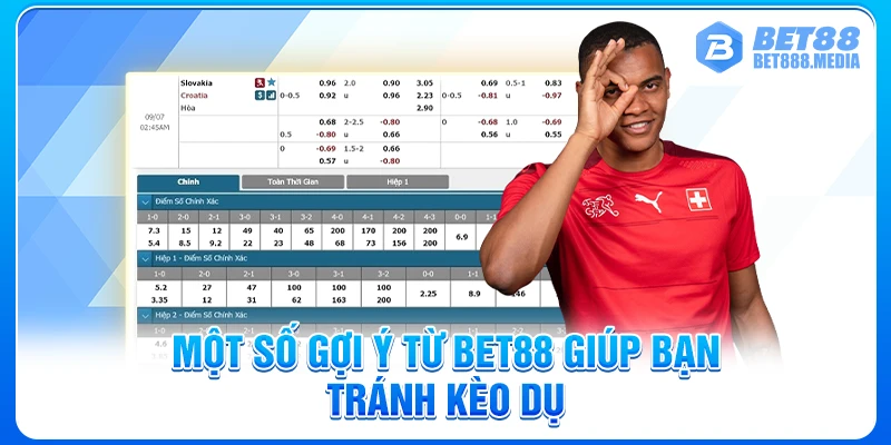 Một số gợi ý từ Bet88 giúp bạn tránh kèo dụ