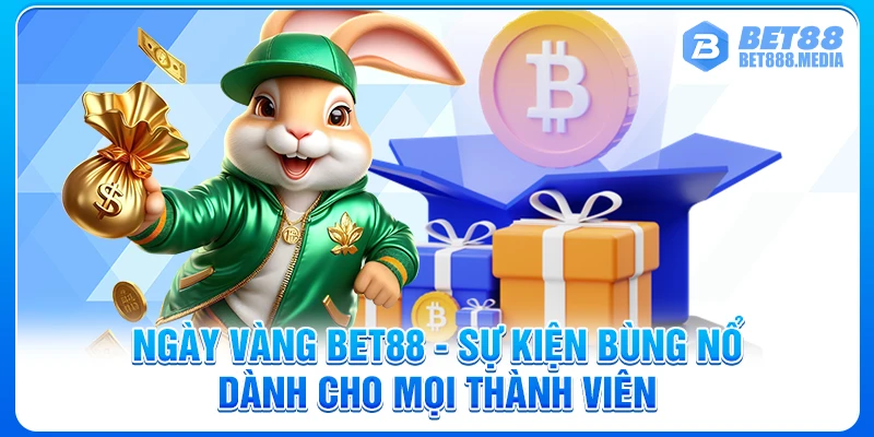 Ngày Vàng Bet88 - Sự Kiện Bùng Nổ Dành Cho Mọi Thành Viên