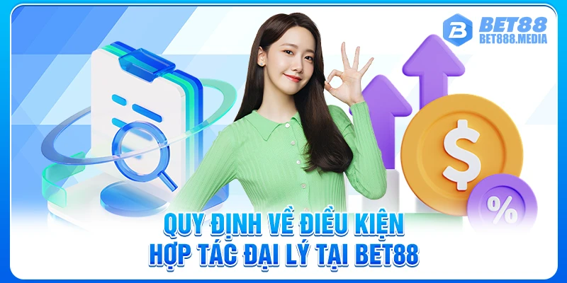 Quy định về điều kiện hợp tác đại lý tại Bet88